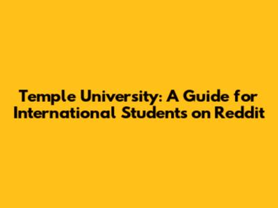 Temple University: A Guide for International Students on Reddit