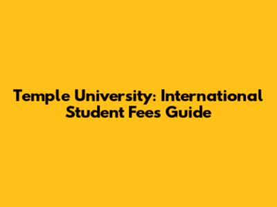 Temple University: International Student Fees Guide