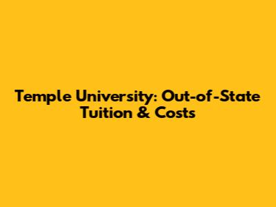 Temple University: Out-of-State Tuition & Costs