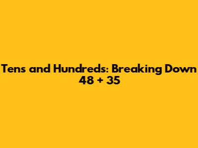 Tens and Hundreds: Breaking Down 48 + 35