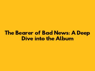 The Bearer of Bad News: A Deep Dive into the Album
