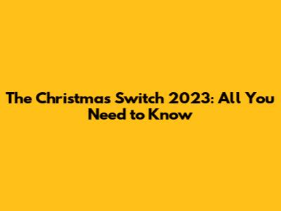 The Christmas Switch 2023: All You Need to Know