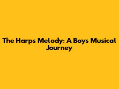 The Harp's Melody: A Boy's Musical Journey