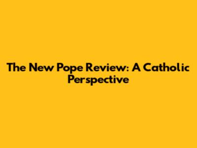 The New Pope Review: A Catholic Perspective