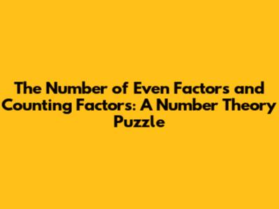 The Number of Even Factors and Counting Factors: A Number Theory Puzzle