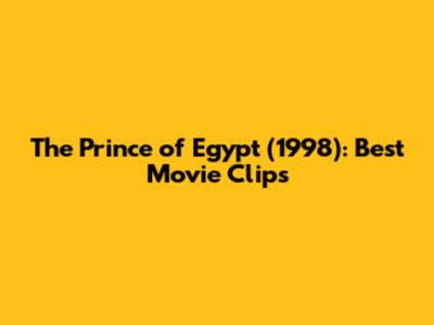 The Prince of Egypt (1998): Best Movie Clips