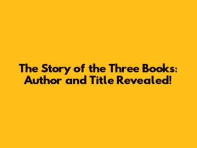 The Story of the Three Books: Author and Title Revealed!