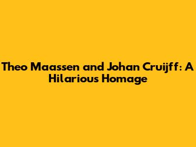 Theo Maassen and Johan Cruijff: A Hilarious Homage