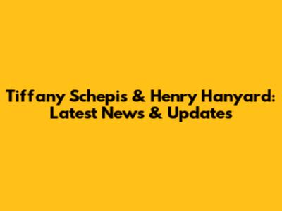 Tiffany Schepis & Henry Hanyard: Latest News & Updates