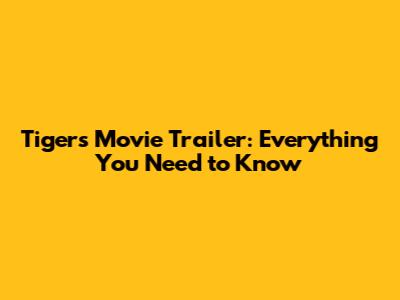 Tiger's Movie Trailer: Everything You Need to Know