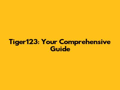 Tiger123: Your Comprehensive Guide