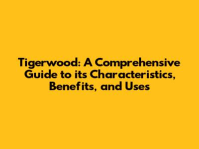 Tigerwood: A Comprehensive Guide to its Characteristics, Benefits, and Uses
