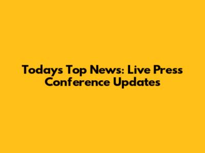 Today's Top News: Live Press Conference Updates