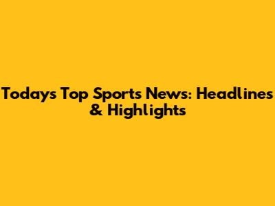 Today's Top Sports News: Headlines & Highlights