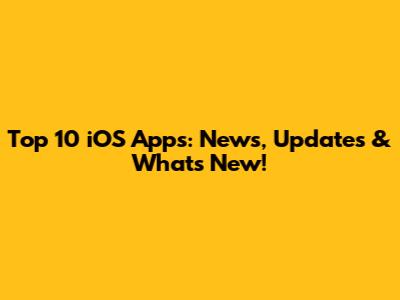 Top 10 iOS Apps: News, Updates & What's New!