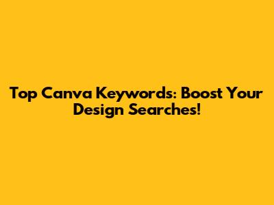 Top Canva Keywords: Boost Your Design Searches!