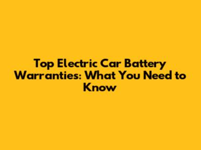 Top Electric Car Battery Warranties: What You Need to Know