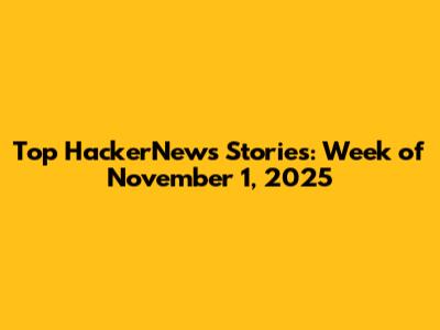 Top HackerNews Stories: Week of November 1, 2025