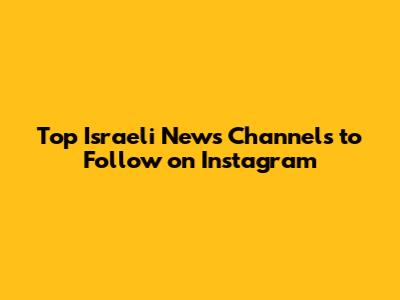 Top Israeli News Channels to Follow on Instagram