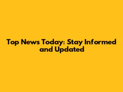 Top News Today: Stay Informed and Updated