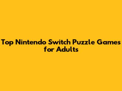 Top Nintendo Switch Puzzle Games for Adults