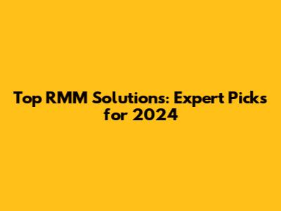 Top RMM Solutions: Expert Picks for 2024