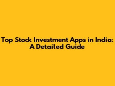 Top Stock Investment Apps in India: A Detailed Guide