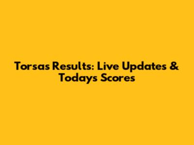 Torsas Results: Live Updates & Today's Scores