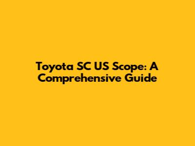 Toyota SC US Scope: A Comprehensive Guide