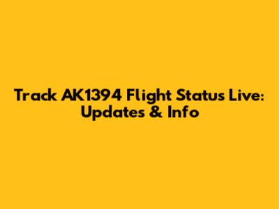 Track AK1394 Flight Status Live: Updates & Info
