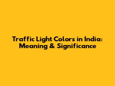 Traffic Light Colors in India: Meaning & Significance