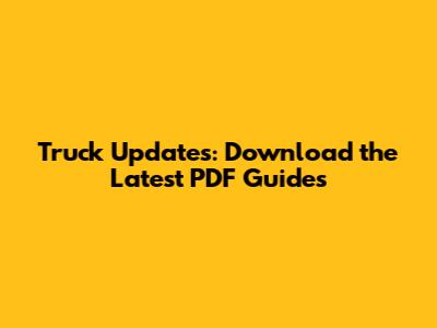 Truck Updates: Download the Latest PDF Guides