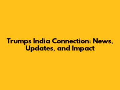 Trump's India Connection: News, Updates, and Impact
