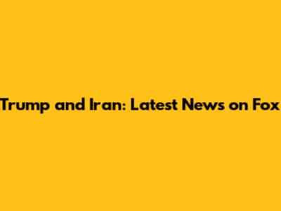 Trump and Iran: Latest News on Fox