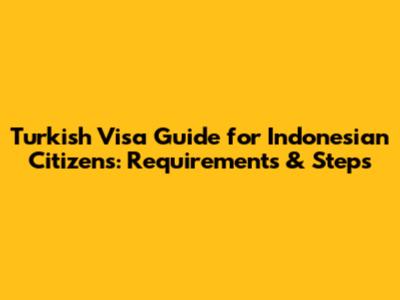 Turkish Visa Guide for Indonesian Citizens: Requirements & Steps