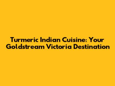 Turmeric Indian Cuisine: Your Goldstream Victoria Destination