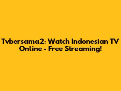 Tvbersama2: Watch Indonesian TV Online - Free Streaming!