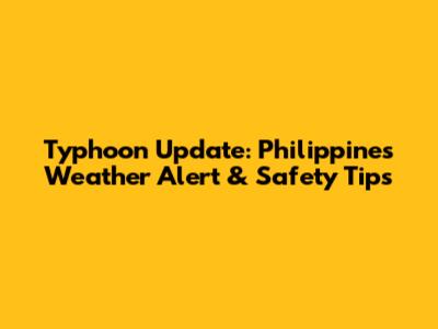 Typhoon Update: Philippines Weather Alert & Safety Tips
