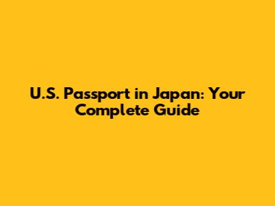 U.S. Passport in Japan: Your Complete Guide
