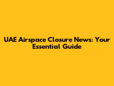 UAE Airspace Closure News: Your Essential Guide