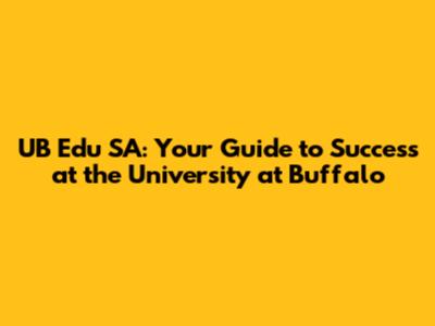 UB Edu SA: Your Guide to Success at the University at Buffalo