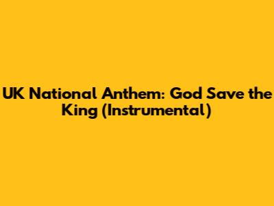 UK National Anthem: God Save the King (Instrumental)