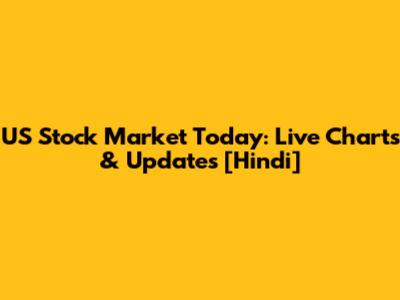 US Stock Market Today: Live Charts & Updates [Hindi]