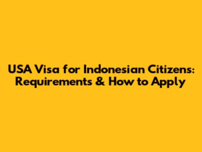USA Visa for Indonesian Citizens: Requirements & How to Apply