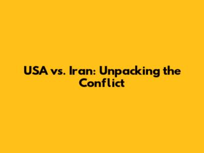 USA vs. Iran: Unpacking the Conflict
