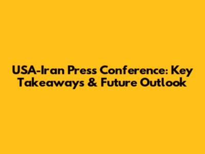 USA-Iran Press Conference: Key Takeaways & Future Outlook