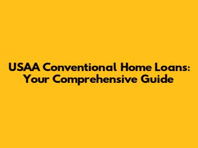 USAA Conventional Home Loans: Your Comprehensive Guide