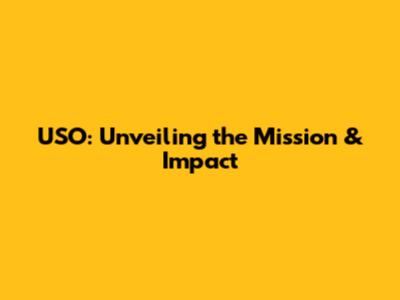 USO: Unveiling the Mission & Impact