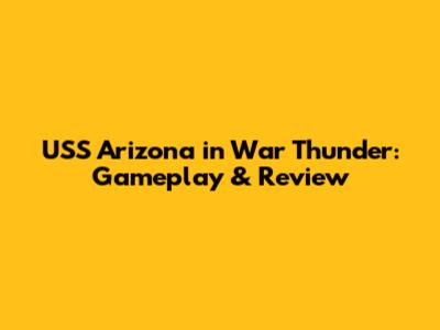 USS Arizona in War Thunder: Gameplay & Review