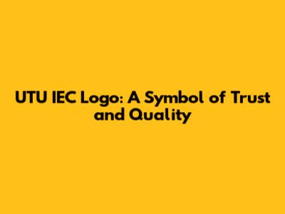 UTU IEC Logo: A Symbol of Trust and Quality
